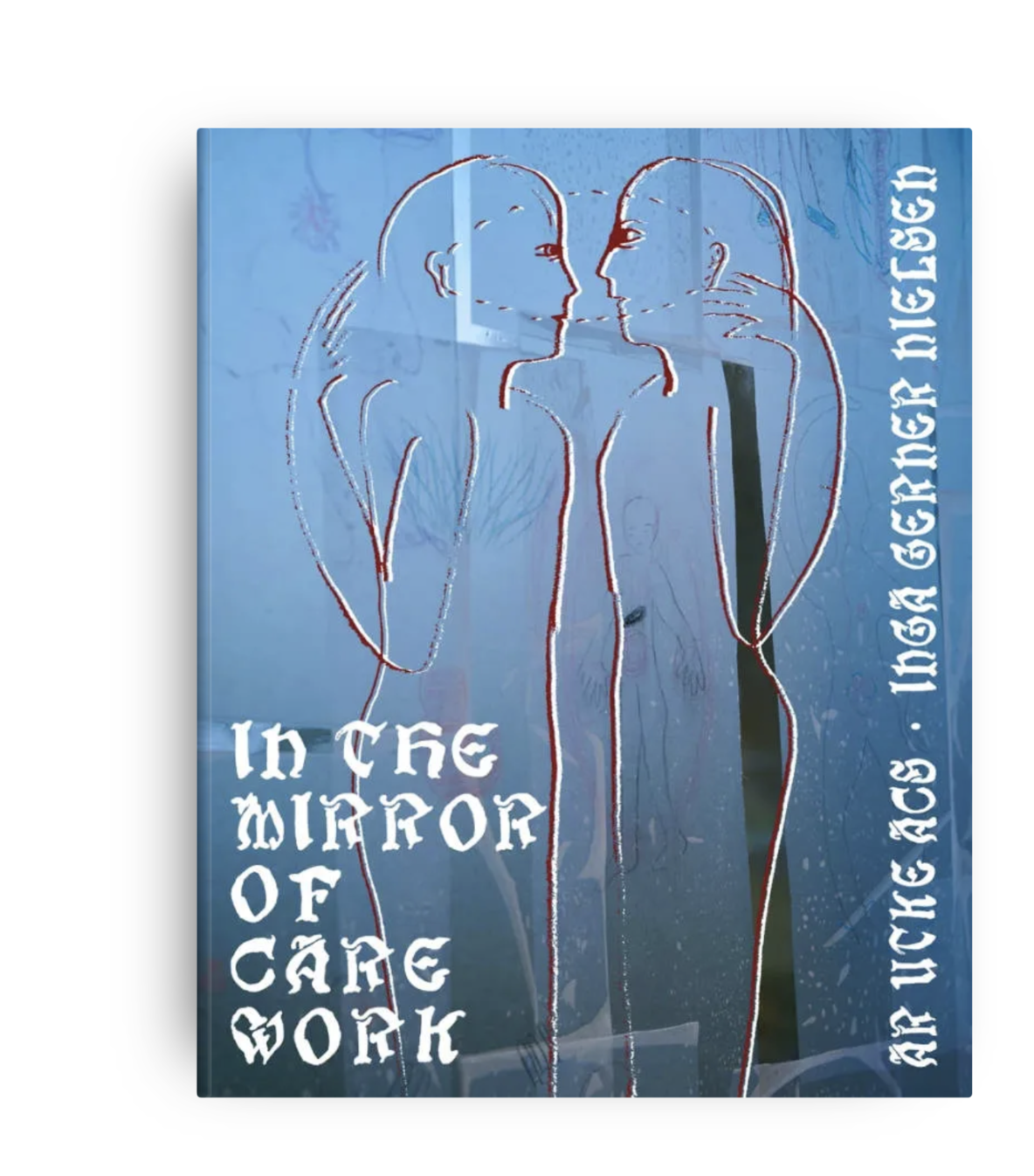 In the Mirror of Care Work (in eds) Inga Gerner Nielsen & Ar Utke Acs, Tabloid Press, Berlin 2023