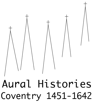 Aural Histories: Coventry, c.1451-1642