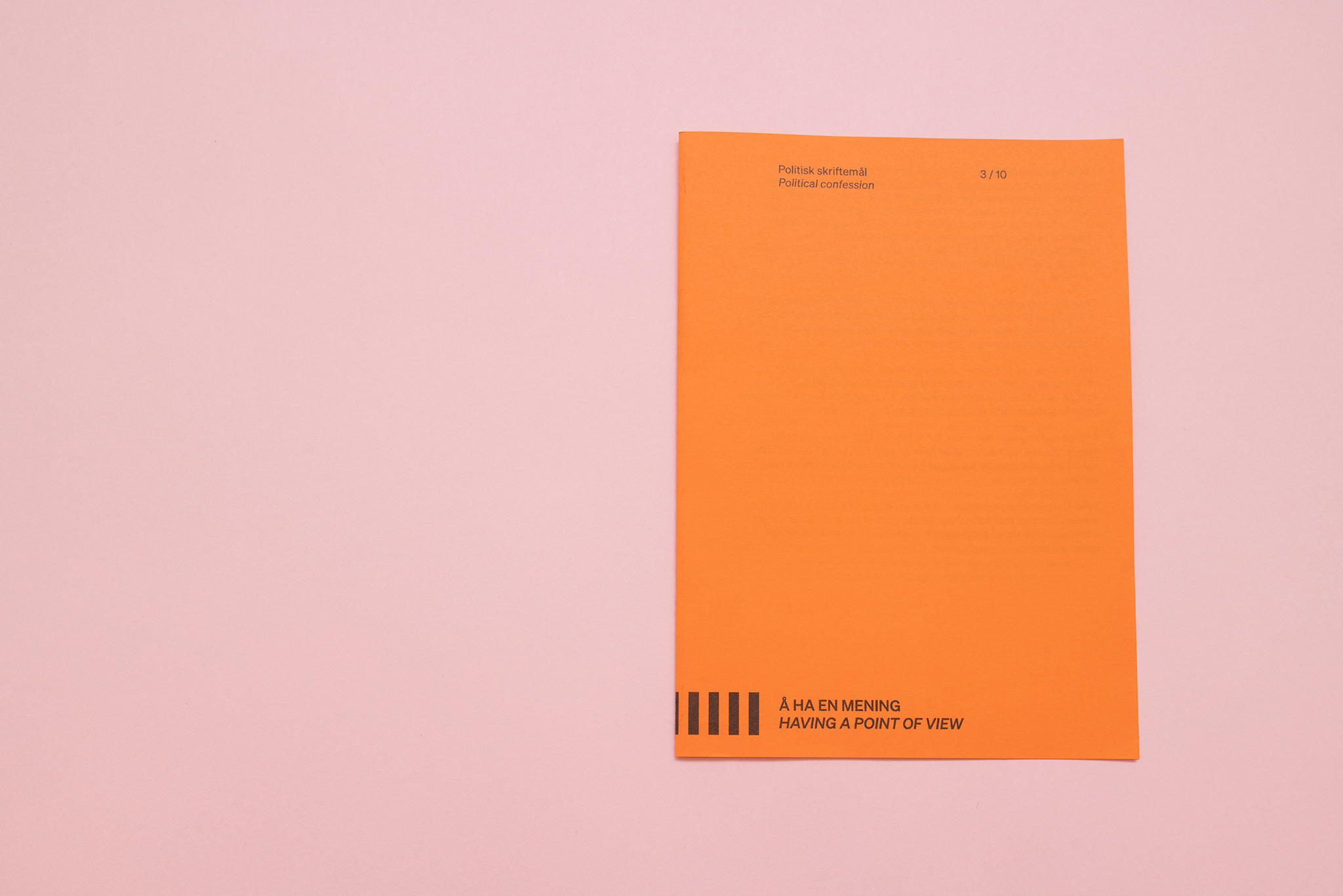 Å HA EN MENING
HAVING A POINT OF VIEW
KIND REGARDS, ANONYMOUS
3/10
Political Confessions (publication)
Photo: Bjarte Bjørkum