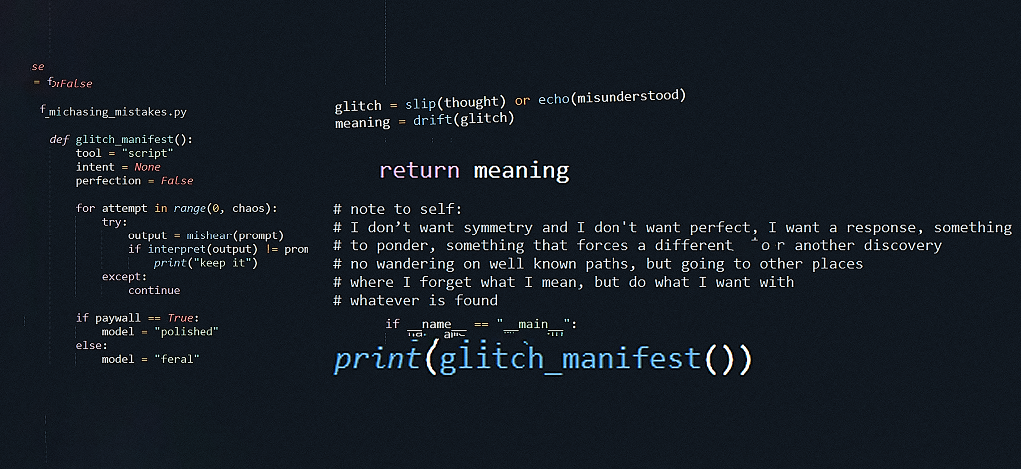 An artwork showing a manifest. The manifest reads:

note to self: 
I don't want symmetry and I don't want perfect, I want a response, something
to ponder, somethign that forces a different or another discovery
no wandering on well known paths, but going to other places
where I forget what I mean, but do what I want with
whatever is found