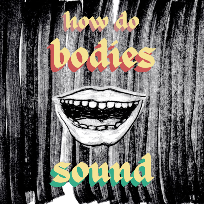 A crudely drawn image of an open mouth with the words "How do bodies sound"